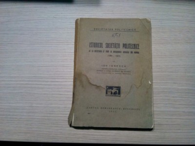 ISTORICUL SOCIETATII POLITECNICE (1881-1927) - De la Infiintarea Ei pana la Inaugurarea Localului sau Propriu - Ion Ionescu - 1927, 223 p. foto