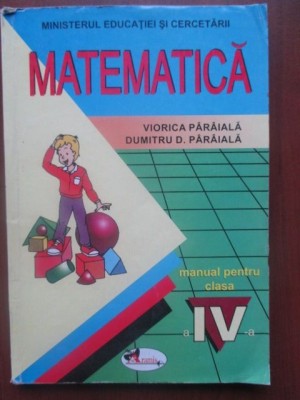 Matematica- Manual pentru clasa a IV-a- Viorica Paraila, Dumitru D. Paraila foto