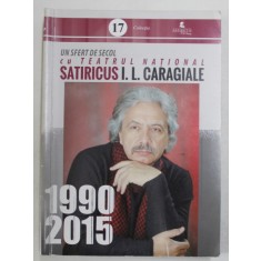 UN SFERT DE SECOL CU TEATRUL NATIONAL SATIRICUS I.L. CARAGIALE , 1990 -2015