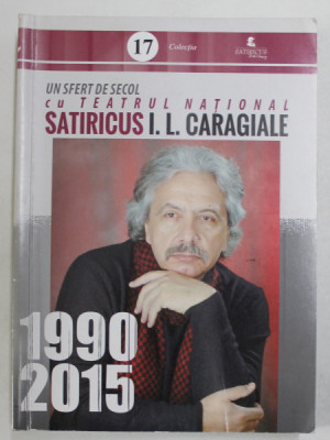 UN SFERT DE SECOL CU TEATRUL NATIONAL SATIRICUS I.L. CARAGIALE , 1990 -2015 foto