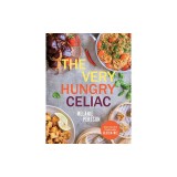 The Very Hungry Celiac: All the Foods You Love Made Gluten-Free