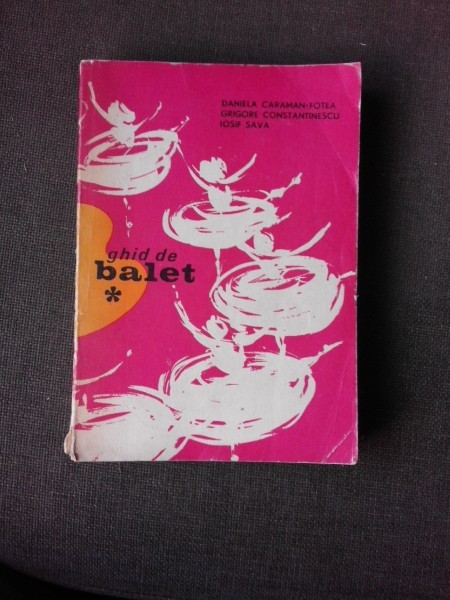 GHID DE BALET - DANIELA CARAMAN-FOTEA, GRIGORE CONSTANTINESCU, IOSIF SAVA