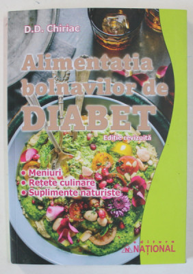 ALIMENTATIA BOLNAVILOR DE DIABET , MENIURI , RETETE CULINARE , SUPLIMENTE NATURISTE de D.D. CHIRIAC , 2023 foto