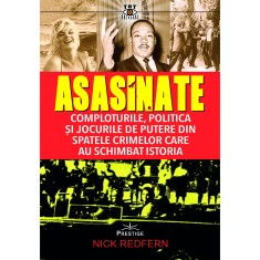 Asasinate. Comploturile, politica si jocurile de putere din spatele crimelor care au schimbat istoria - Nick Redfern