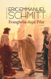 Evanghelia după Pilat - Paperback brosat - Eric-Emmanuel Schmitt - Humanitas Fiction