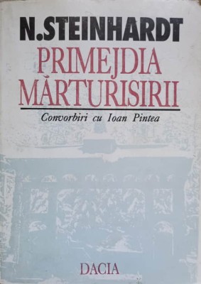 PRIMEJDIA MARTURISIRII. CONVORBIRI CU IOAN PINTEA-NICOLAE STEINHARDT-233818 foto