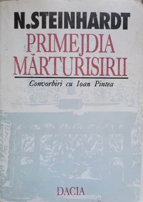 PRIMEJDIA MARTURISIRII. CONVORBIRI CU IOAN PINTEA-NICOLAE STEINHARDT-233818