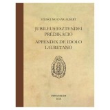 JUBILEUS ESZTENDEI PR&Eacute;DIK&Aacute;CI&Oacute;, APPENDIX DE IDOLO LAURETANO - Szenci Moln&aacute;r Albert