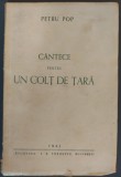 PETRU POP - CANTECE PENTRU UN COLT DE TARA (VERSURI, ED. BUCOVINA TOROUTIU 1941)