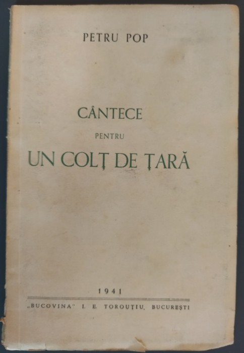PETRU POP - CANTECE PENTRU UN COLT DE TARA (VERSURI, ED. BUCOVINA TOROUTIU 1941)