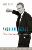 Amerikai l&aacute;zad&oacute; - Clint Eastwood &eacute;lete &eacute;s filmjei - Marc Eliot
