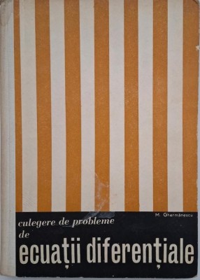 Culegere de probleme de ecuatii diferentiale - M. Ghermanescu foto