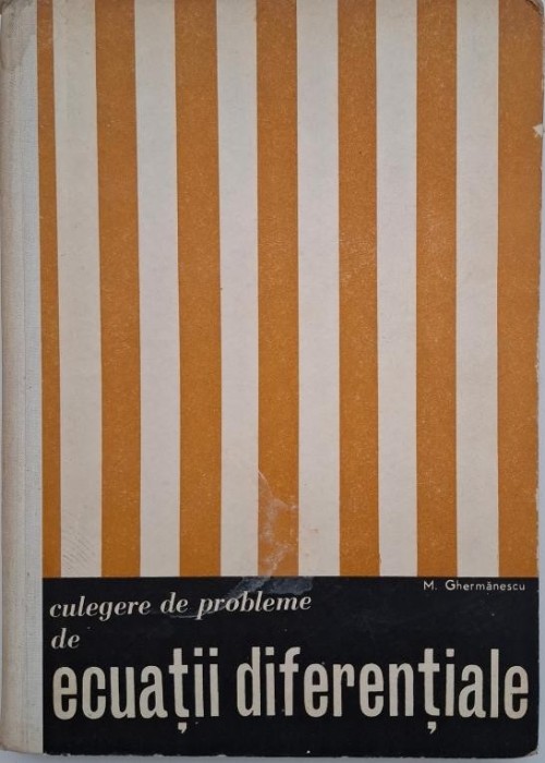 Culegere de probleme de ecuatii diferentiale - M. Ghermanescu