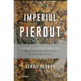 Imperiul pierdut. O istorie a nationalismului rus de la Ivan cel Groaznic la Vladimir Putin - Serhii Plokhy