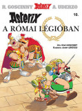 Asterix 10. - Asterix a r&oacute;mai l&eacute;gi&oacute;ban - Ren&eacute; Goscinny