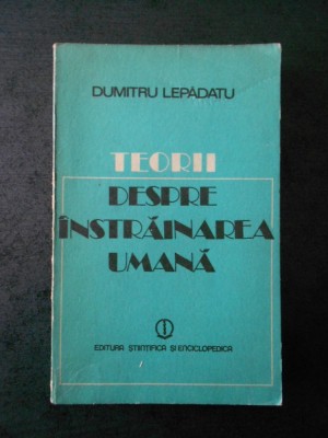 DUMITRU LEPADATU - TEORII DESPRE INSTRAINAREA UMANA foto