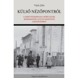 K&uuml;lső n&eacute;zőpontb&oacute;l - A zsid&oacute; v&eacute;szkorszak a k&ouml;r&uuml;l&aacute;ll&oacute;k, b&aacute;m&eacute;szkod&oacute;k, illetve szemtan&uacute;k elbesz&eacute;l&eacute;s&eacute;ben - Vajda J&uacute;lia
