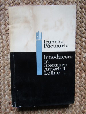 Francisc Pacurariu - Introducere in literatura Americii Latine foto