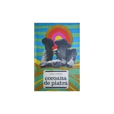 COROANA DE PIATRA - STEFAN D. GHEORGHIU (LOCURI SI LEGENDE) foto
