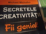 SECRETELE CREATIVITATII - FII GENIAL- MICHAEL MICHALKO, AMALTEA 2008, 279 P