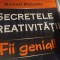 SECRETELE CREATIVITATII - FII GENIAL- MICHAEL MICHALKO, AMALTEA 2008, 279 P
