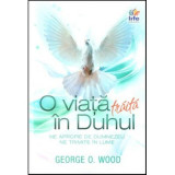 O viata traita in Duhul - George O. Wood