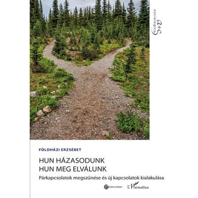Hun h&amp;aacute;zasodunk hun meg elv&amp;aacute;lunk - P&amp;aacute;rkapcsolatok megszűn&amp;eacute;se &amp;eacute;s &amp;uacute;j kapcsolatok kialakul&amp;aacute;sa - F&amp;ouml;ldh&amp;aacute;zi Eszter foto