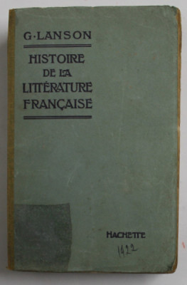 HISTOIRE DE LA LITTERATURE FRANCAISE par G. LANSON , 1922, COPERTA REFACUTA foto