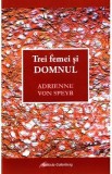 Trei femei si Domnul - Adrienne von Speyr