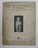L &#039;INDUSTRIE PAYSANNE EN ROUMANIE - THE PEASANT INDUSTRY IN ROMANI par L &#039;INGINIEUR GEORGE V. IOANITIU , EDITIE IN FRANCEZA SI ENGLEZA , 1926