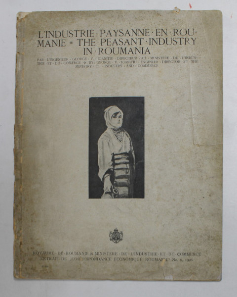 L &#039;INDUSTRIE PAYSANNE EN ROUMANIE - THE PEASANT INDUSTRY IN ROMANI par L &#039;INGINIEUR GEORGE V. IOANITIU , EDITIE IN FRANCEZA SI ENGLEZA , 1926