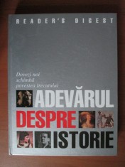 Adevarul despre istorie (2007, editie cartonata, Reader&#039;s Digest)