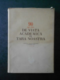 90 DE ANI DE VIATA ACADEMICA IN TARA NOASTRA. LUCRARILE SESIUNII 2-6 IULIE 1956