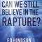 Can We Still Believe in the Rapture?: Can We Still Believe in the Rapture?