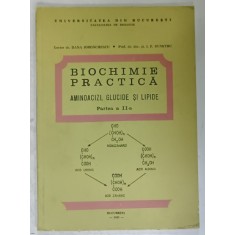 BIOCHIMIE PRACTICA , AMINOACIZI , GLUCIDE SI LIPDE , PARTEA A - II -A de DANA IORDACHESCU si I.F. DUMITRU , 1982