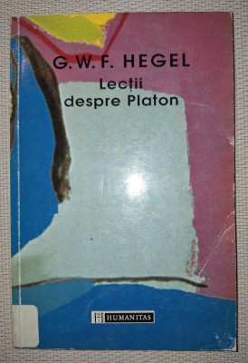 G. W. F. HEGEL&amp;nbsp;-&amp;nbsp;LECTII DESPRE PLATON foto