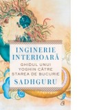 Inginerie interioara. Ghidul unui yoghin catre starea de bucurie - Bogdan Ghiurco, Sadhguru