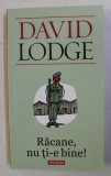 RACANE , NU TI-E BINE ! de DAVID LODGE , 2013, Polirom