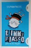 TIMMY FIASCO , VOLUMUL II : UITE CE - AI FACUT ! de STEPHAN PASTIS , 2015,