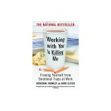 Working with You Is Killing Me: Freeing Yourself from Emotional Traps at Work