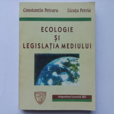 ECOLOGIE SI LEGISLATIA MEDIULUI - CONSTANTIN PETRARU; LICUTA PETRIA