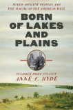 Born of Lakes and Plains: Mixed-Descent Peoples and the Making of the American West