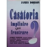 James Dobson - Casatoria implinire sau frustrare? (editia 1994)