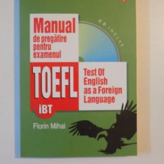 MANUAL DE PREGATIRE PENTRU EXAMENUL TOEFL de FLORIN MIHAI 2007 * CONTINE CD