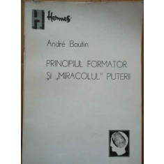 Principiul Formator Si Miracolul Puterii - Andre Boutin ,285207