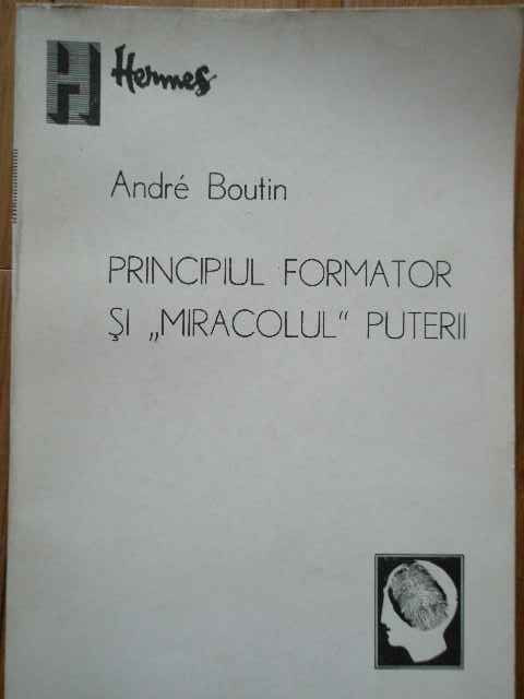 Principiul Formator Si Miracolul Puterii - Andre Boutin ,285207