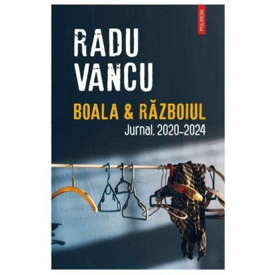 Boala &amp;amp; Razboiul. Jurnal, 2020-2024 foto