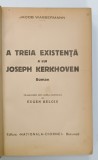 A TREIA EXISTENTA A LUI JOSEPH KERKHOVEN , roman de JACOB WASSERMANN , EDITIE INTERBELICA