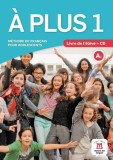 A plus 1 - Livre de l&#039;&eacute;l&egrave;ve + CD (A1) - Paperback brosat - Ana Carrión, Laur&eacute;da Kharbache, Ludovic Gaucher, Matilde Martinez Sall&eacute;s - Maison des Lang