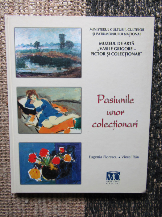 PASIUNILE UNOR COLECTIONARI - Eugenia Florescu , Viorel Rau